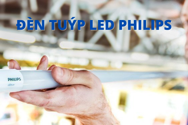  Đèn tuýp LED Philips - Hiệu suất cao & tiết kiệm năng lượng