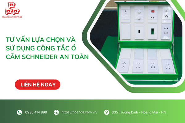  Tư vấn lựa chọn và sử dụng công tắc ổ cắm Schneider an toàn