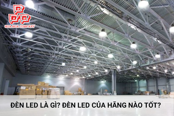  Đèn LED là gì? Đèn LED của hãng nào tốt?