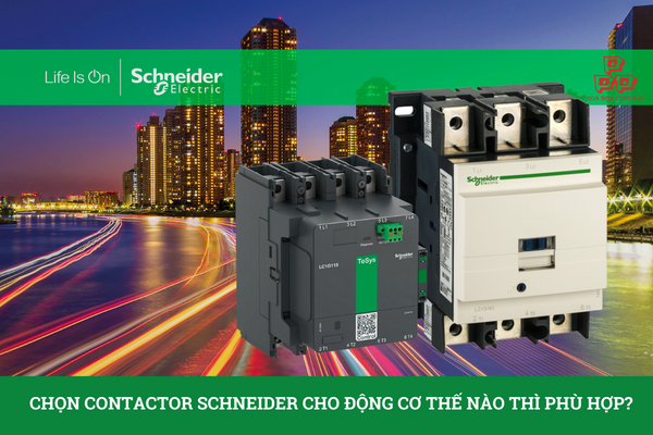  Chọn Contactor Schneider cho động cơ thế nào thì phù hợp?