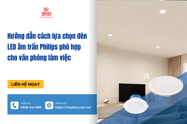  Hướng dẫn cách lựa chọn đèn LED âm trần Philips phù hợp cho văn phòng làm việc