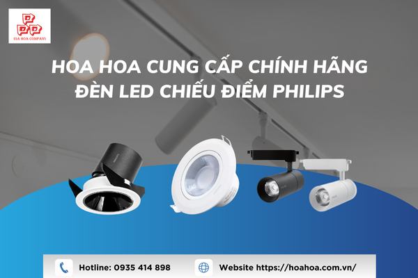  Hoa Hoa cung cấp chính hãng đèn LED chiếu điểm Philips tại thị trường Việt Nam