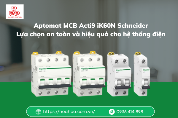  Aptomat MCB Acti9 iK60N Schneider - Lựa chọn an toàn và hiệu quả cho hệ thống điện