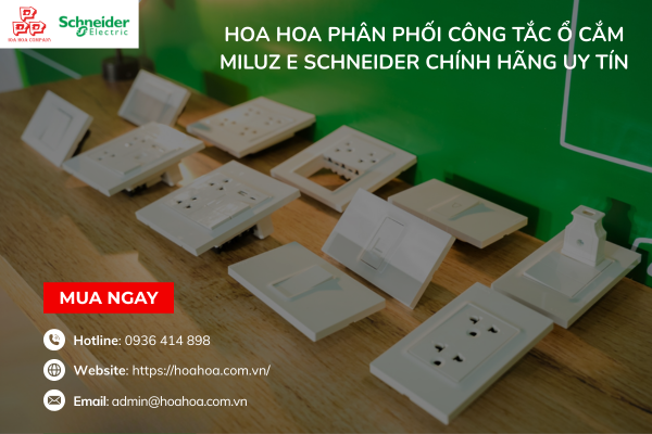  Hoa Hoa phân phối công tắc ổ cắm Miluz E Schneider chính hãng uy tín