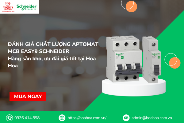  Đánh giá chất lượng Aptomat MCB Easy9 Schneider. Hàng sẵn kho, ưu đãi giá tốt tại Hoa Hoa