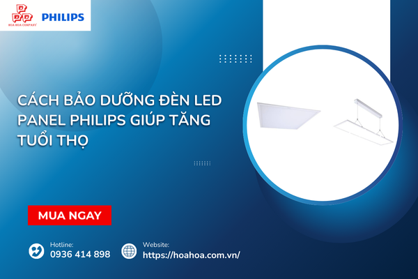  Cách bảo dưỡng đèn LED Panel Philips giúp tăng tuổi thọ