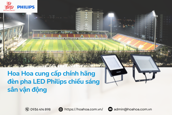  Hoa Hoa cung cấp chính hãng đèn pha LED Philips chiếu sáng sân vận động