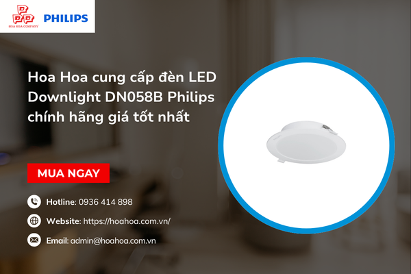  Hoa Hoa cung cấp đèn LED Downlight DN058B Philips chính hãng giá tốt nhất