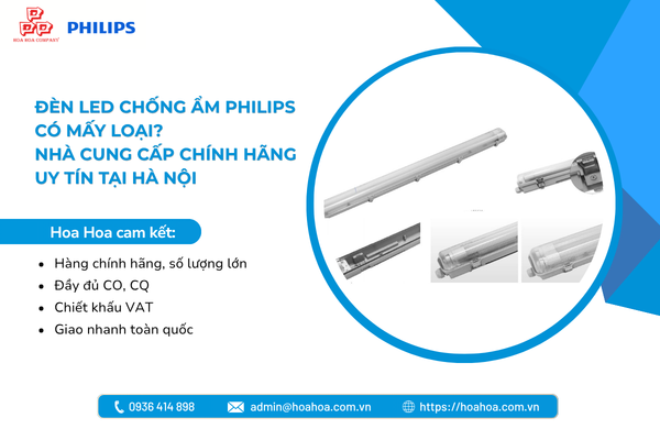  Đèn LED chống ẩm Philips có mấy loại? Nhà cung cấp chính hãng uy tín tại Hà Nội