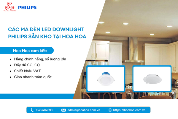 Các mã đèn LED Downlight Philips sẵn kho tại Hoa Hoa
