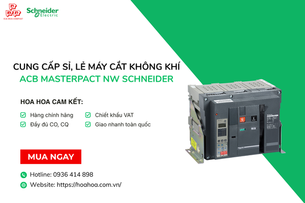  Cung cấp sỉ, lẻ máy cắt không khí ACB MasterPact NW Schneider
