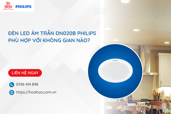  Đèn LED âm trần DN020B Philips phù hợp với không gian nào?